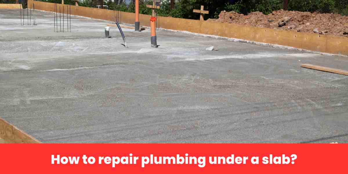 How to repair plumbing under a slab?​