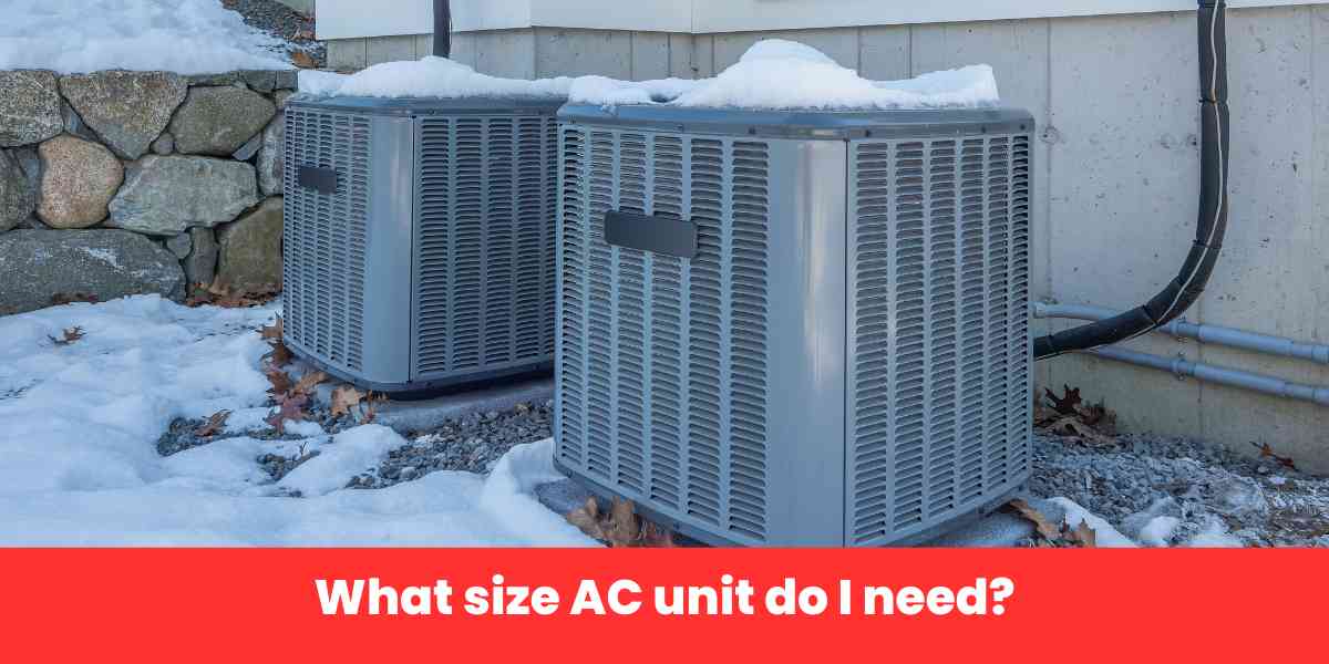 What size AC unit do I need?​